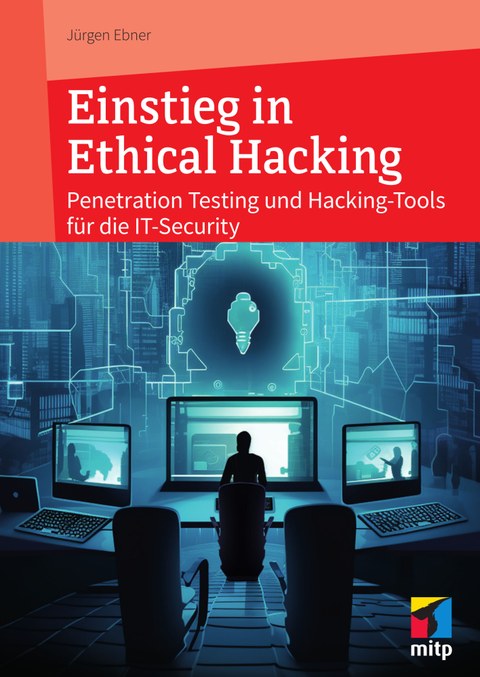 Buchcover Einstieg in Ethical Hacking von Jürgen Ebner – Penetration Testing und Hacking-Tools für die IT-Security, MITP-Verlag